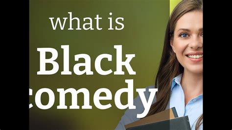 black comedy meaning: What makes black comedy so darkly hilarious?