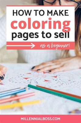 how to make coloring books to sell: Exploring Creative Strategies and Market Trends